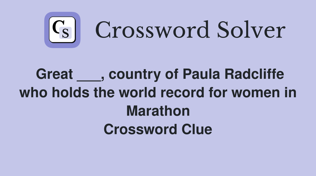 Great ___, country of Paula Radcliffe who holds the world record for women in Marathon Crossword Clue