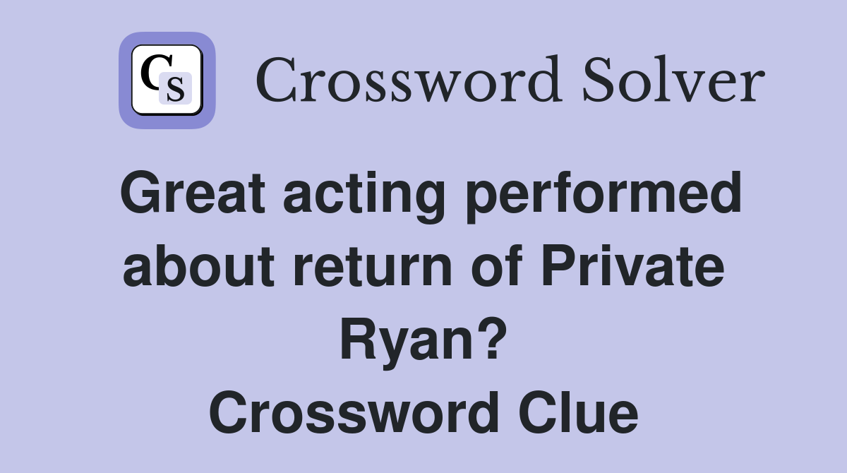 Great acting performed about return of Private Ryan? Crossword Clue