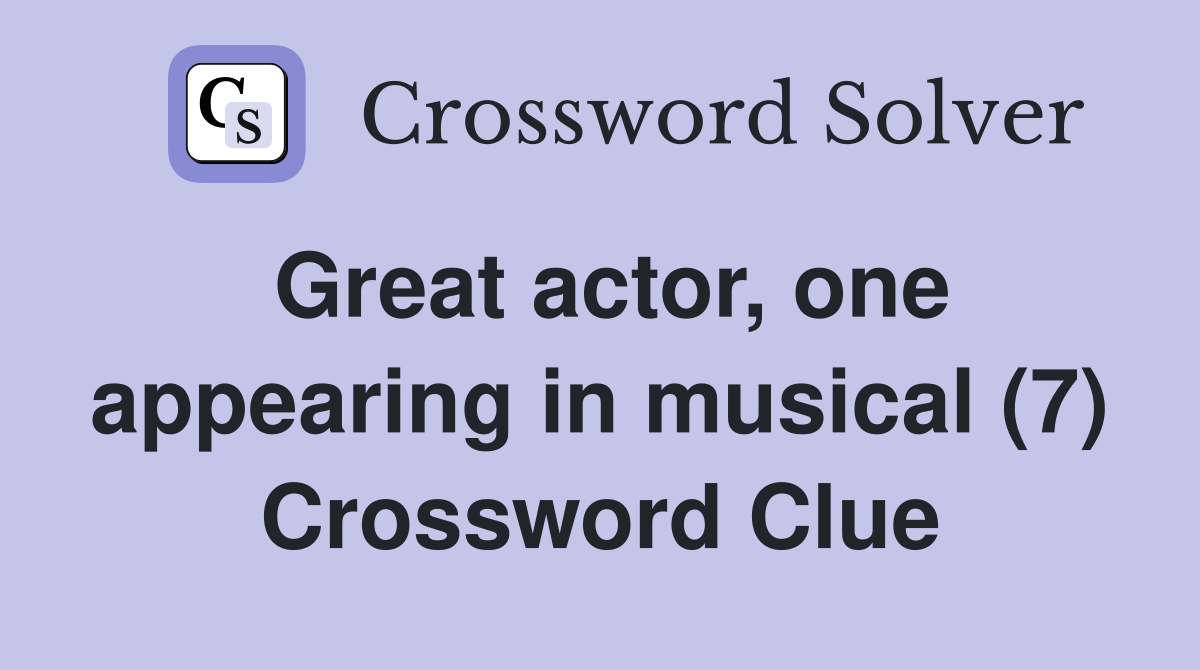 Great actor, one appearing in musical (7) Crossword Clue