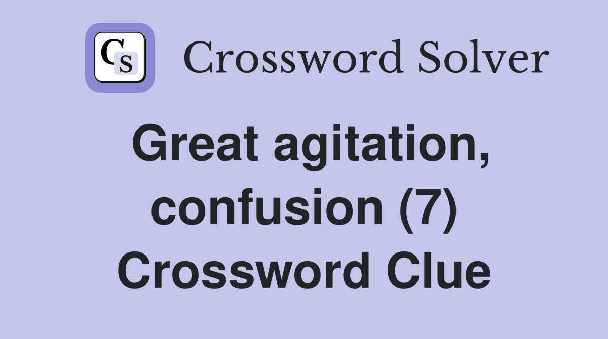 Great agitation, confusion (7) Crossword Clue