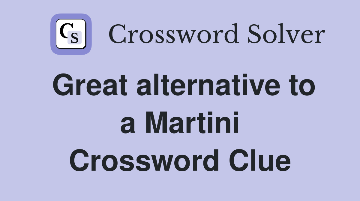 Great alternative to a Martini Crossword Clue