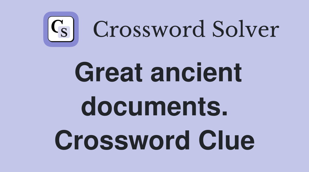 Great ancient documents. Crossword Clue