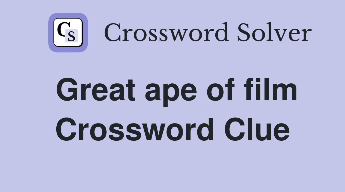 Great ape of film Crossword Clue