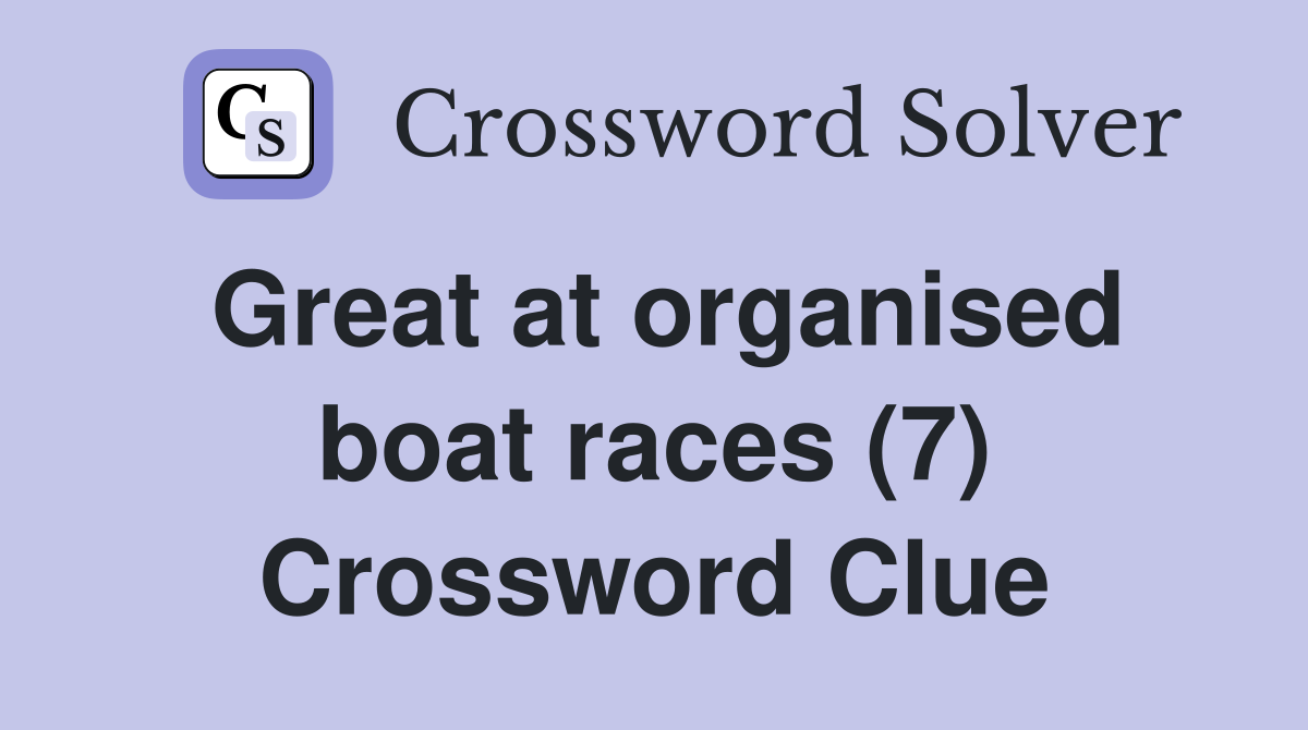 Great at organised boat races (7) Crossword Clue