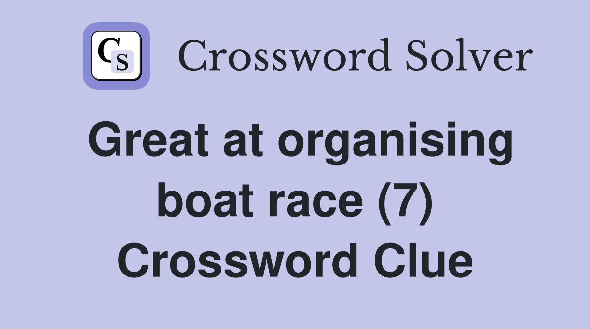 Great at organising boat race (7) Crossword Clue