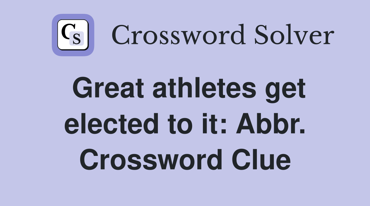 Great athletes get elected to it: Abbr. Crossword Clue