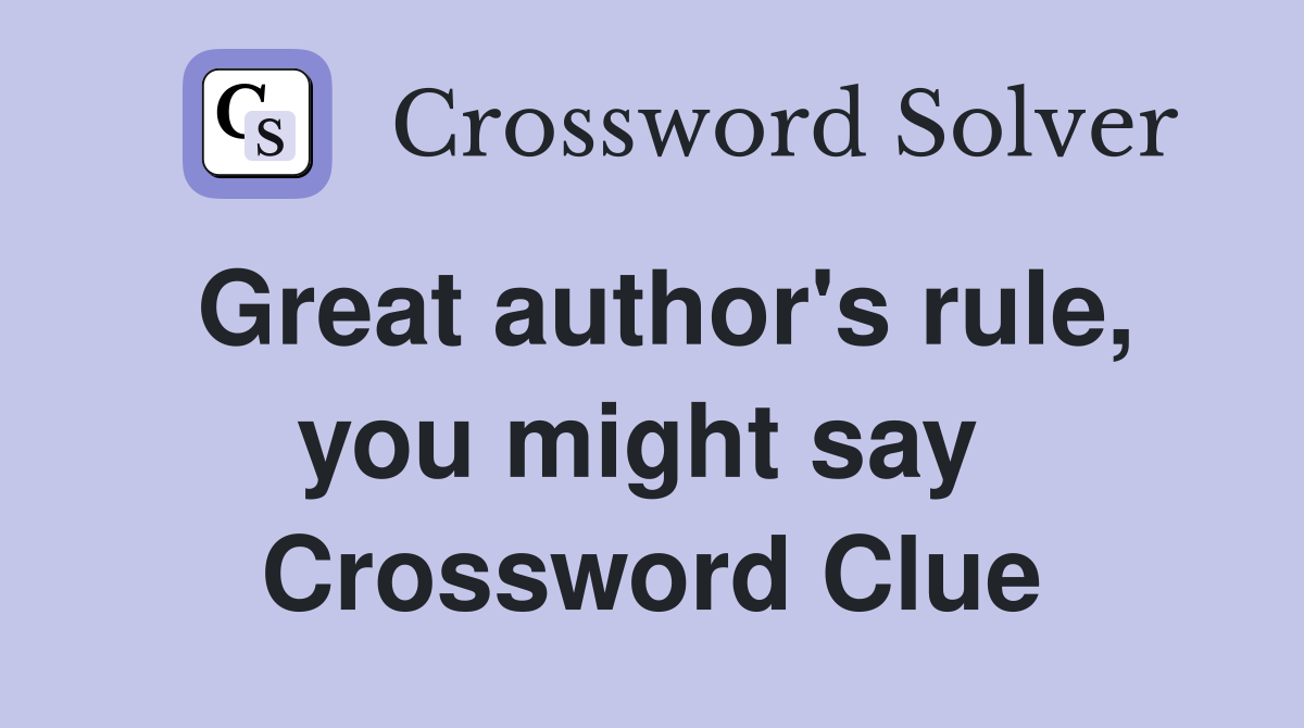 Great author's rule, you might say  Crossword Clue
