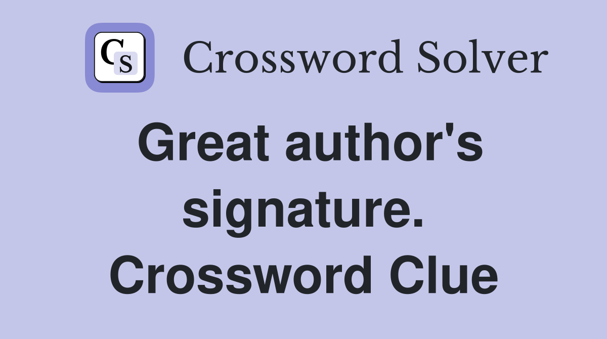 Great author's signature. Crossword Clue