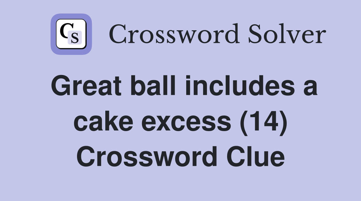 Great ball includes a cake excess (14) Crossword Clue