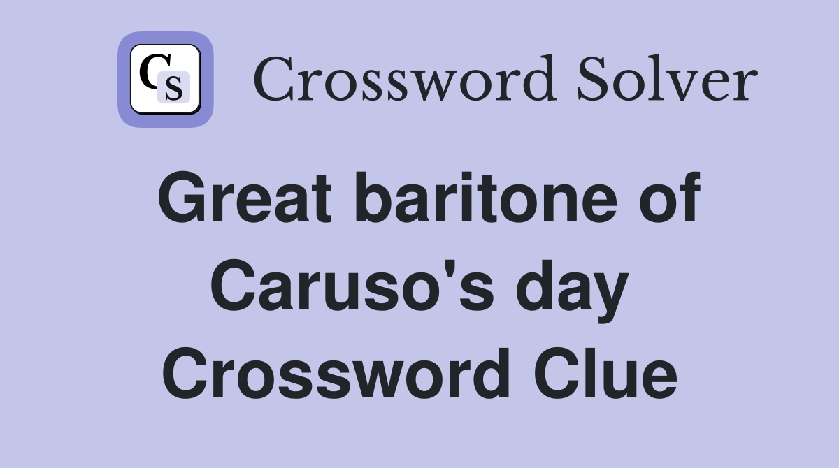 Great baritone of Caruso's day Crossword Clue