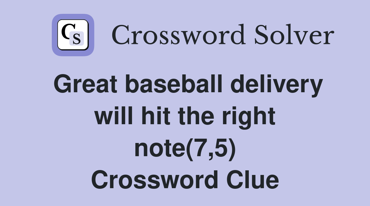 Great baseball delivery will hit the right note(7,5) Crossword Clue