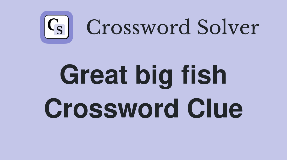 Great big fish  Crossword Clue