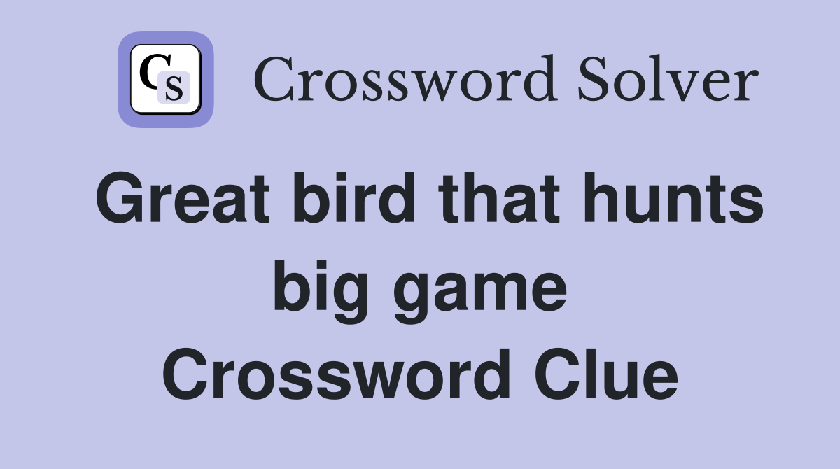 Great bird that hunts big game Crossword Clue
