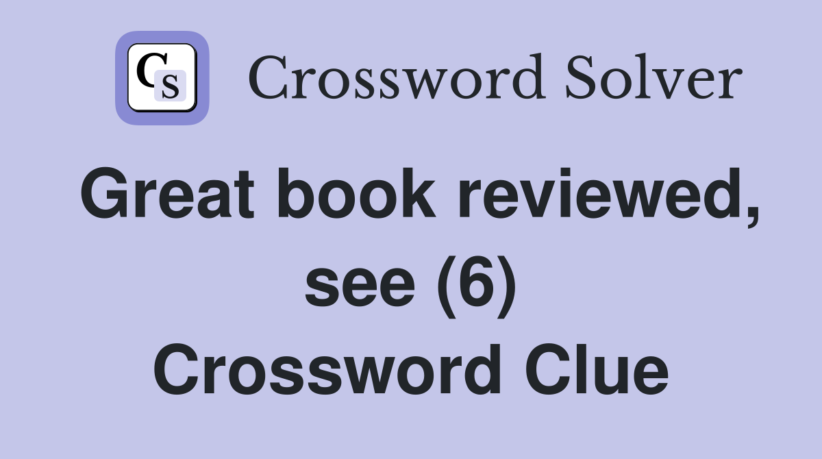 Great book reviewed, see (6) Crossword Clue