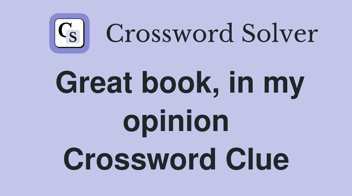 Great book, in my opinion Crossword Clue