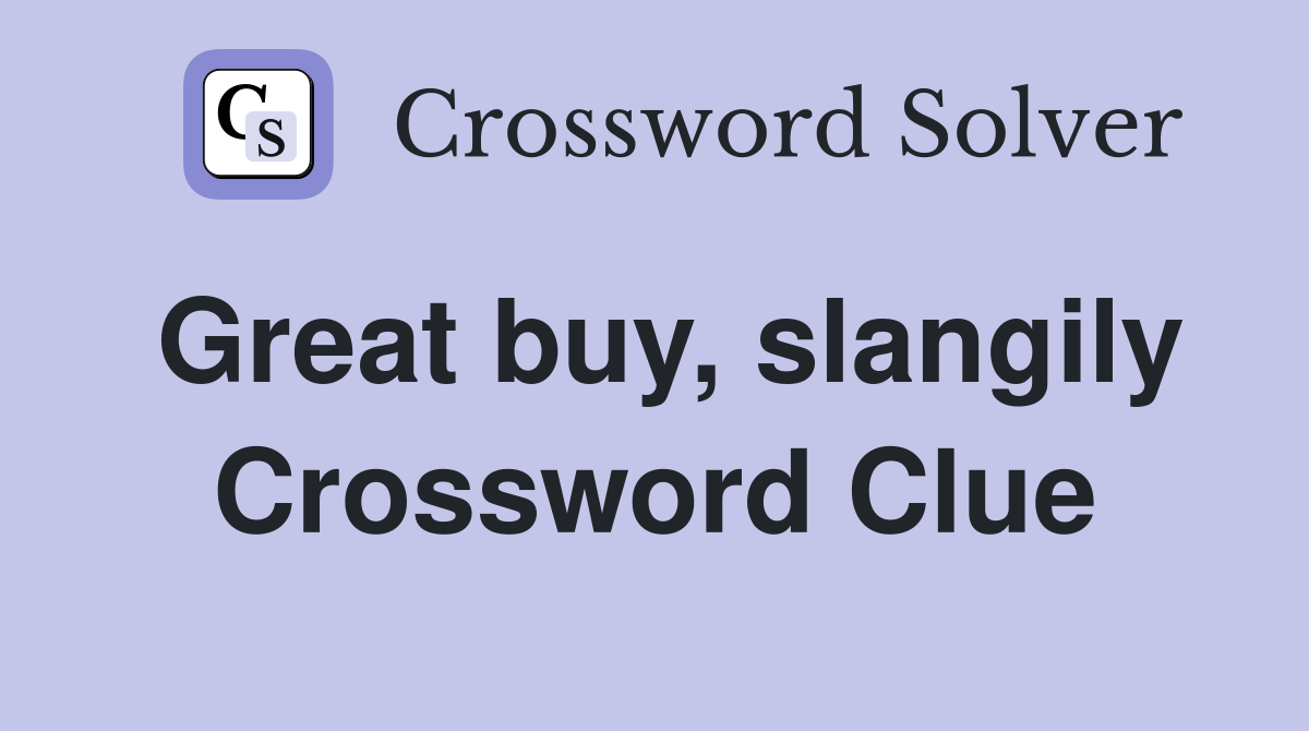 Great buy, slangily Crossword Clue