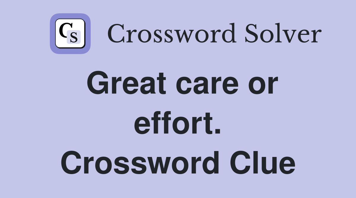 Great care or effort. Crossword Clue