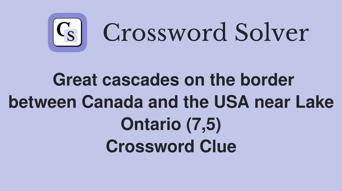 Great cascades on the border between Canada and the USA near Lake Ontario (7,5) Crossword Clue
