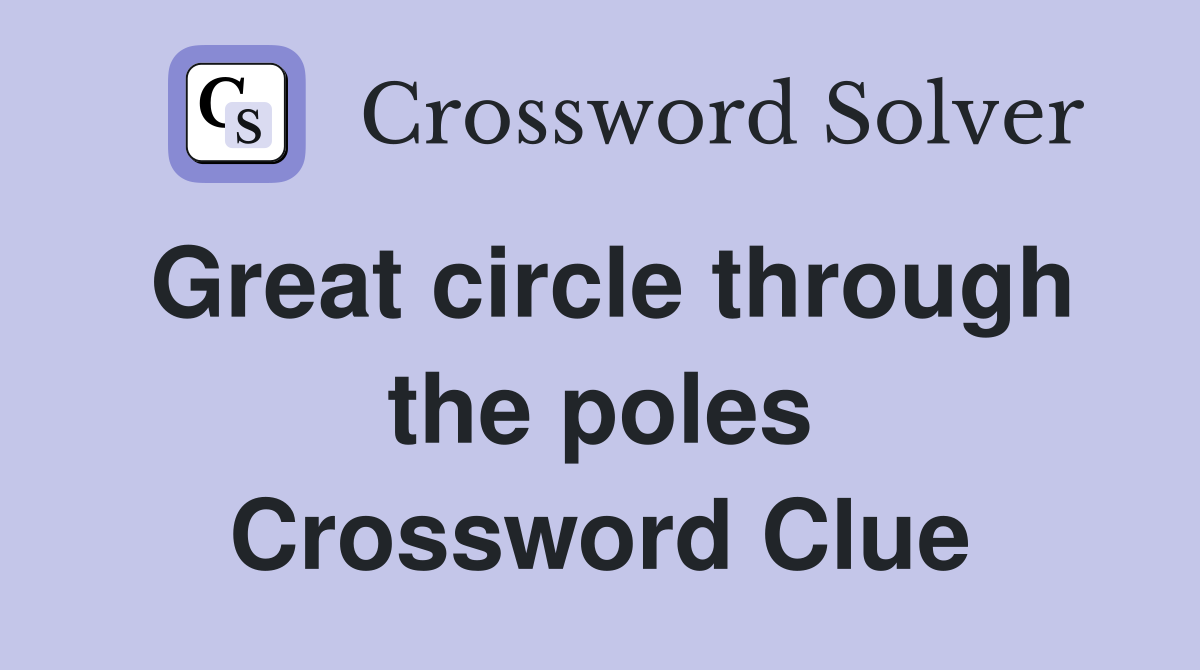 Great circle through the poles Crossword Clue