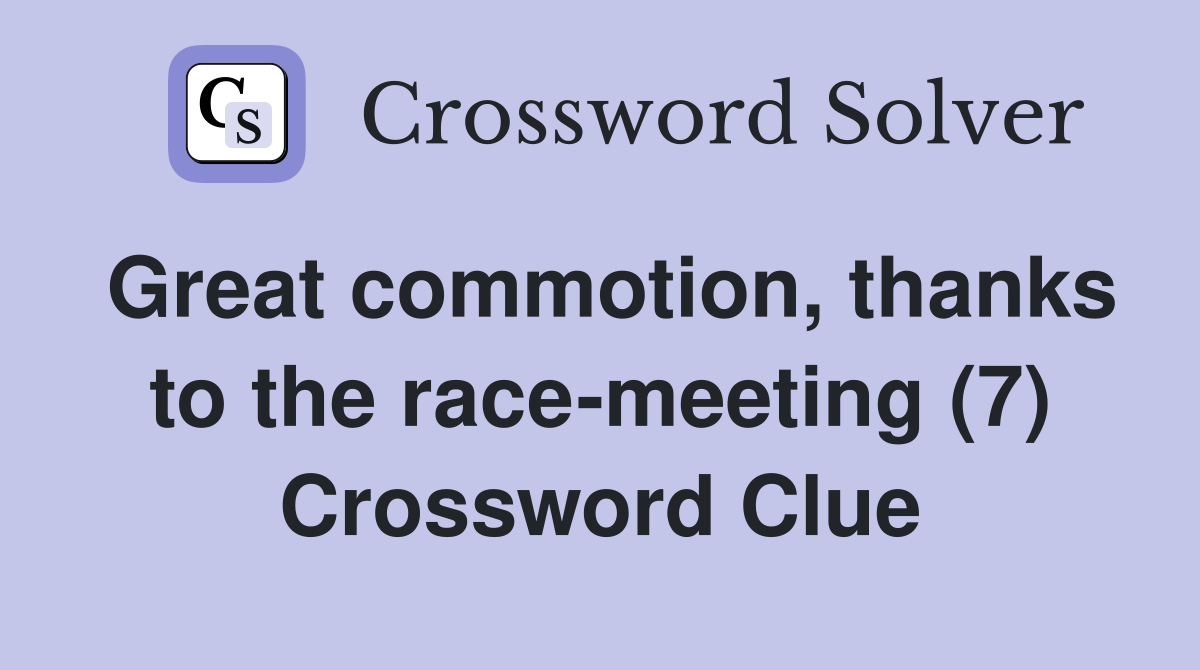 Great commotion, thanks to the race-meeting (7) Crossword Clue