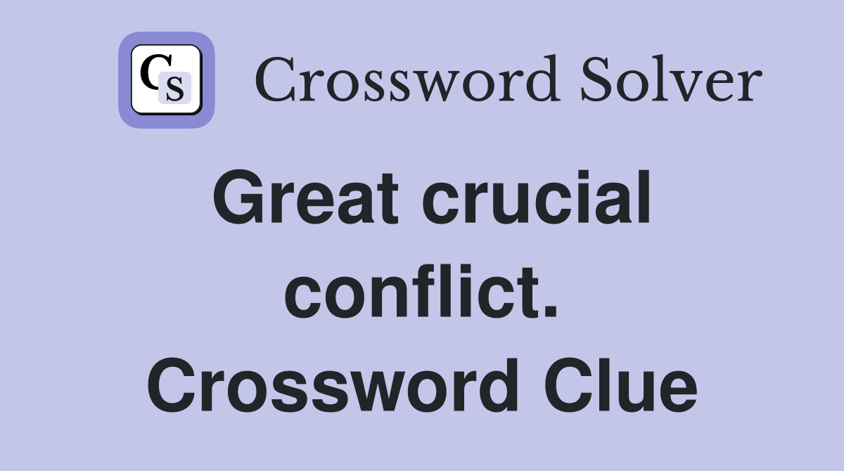 Great crucial conflict. Crossword Clue