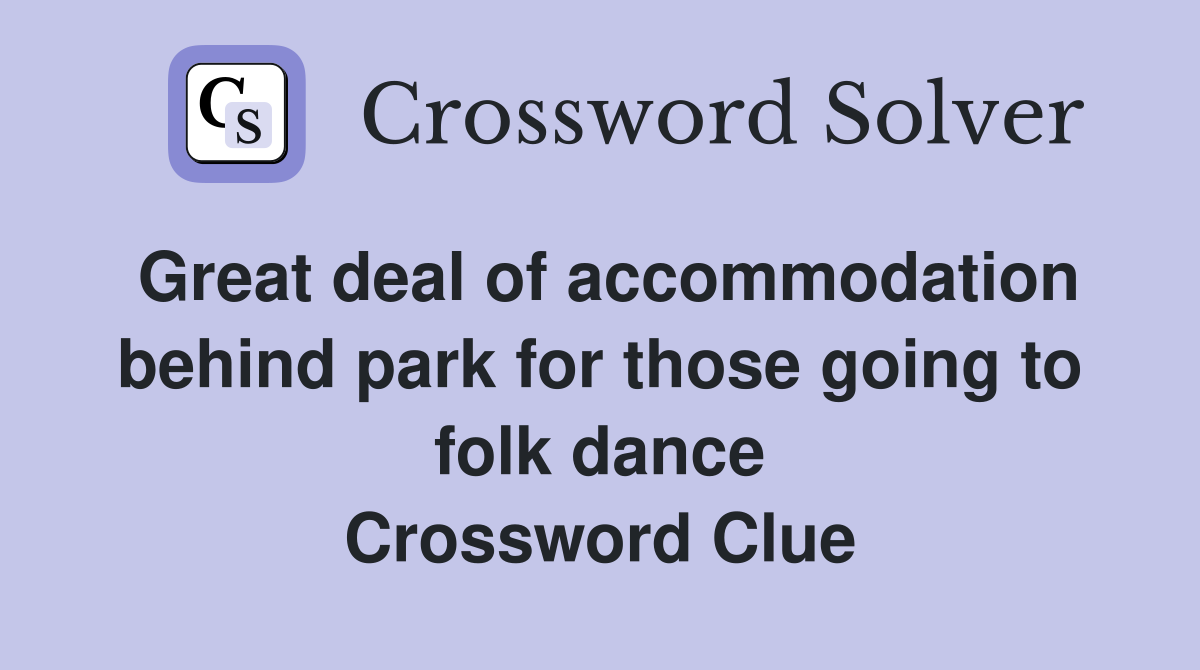 Great deal of accommodation behind park for those going to folk dance Crossword Clue