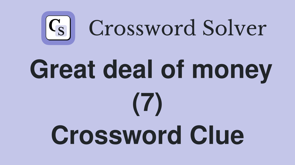 Great deal of money (7) Crossword Clue