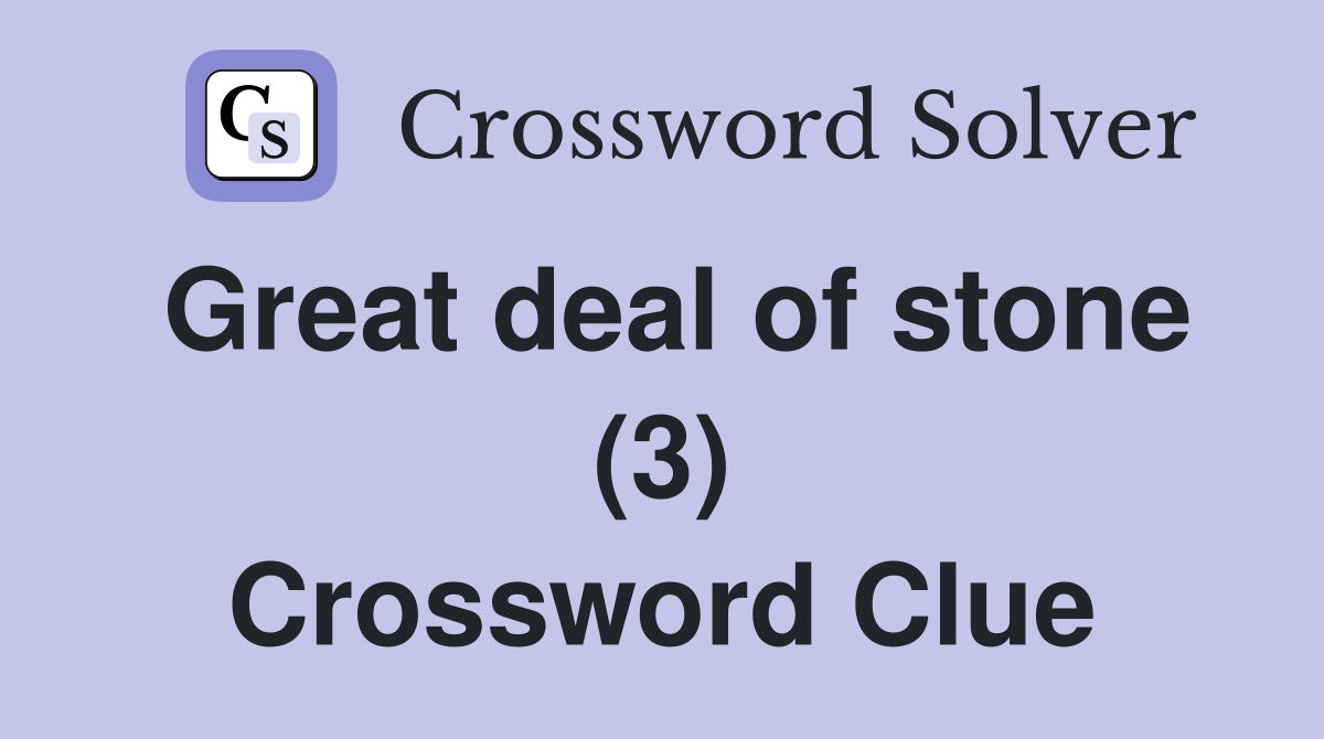 Great deal of stone (3) Crossword Clue