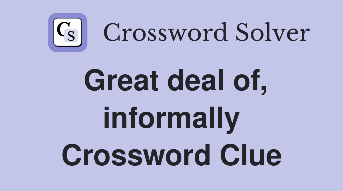 Great deal of, informally Crossword Clue