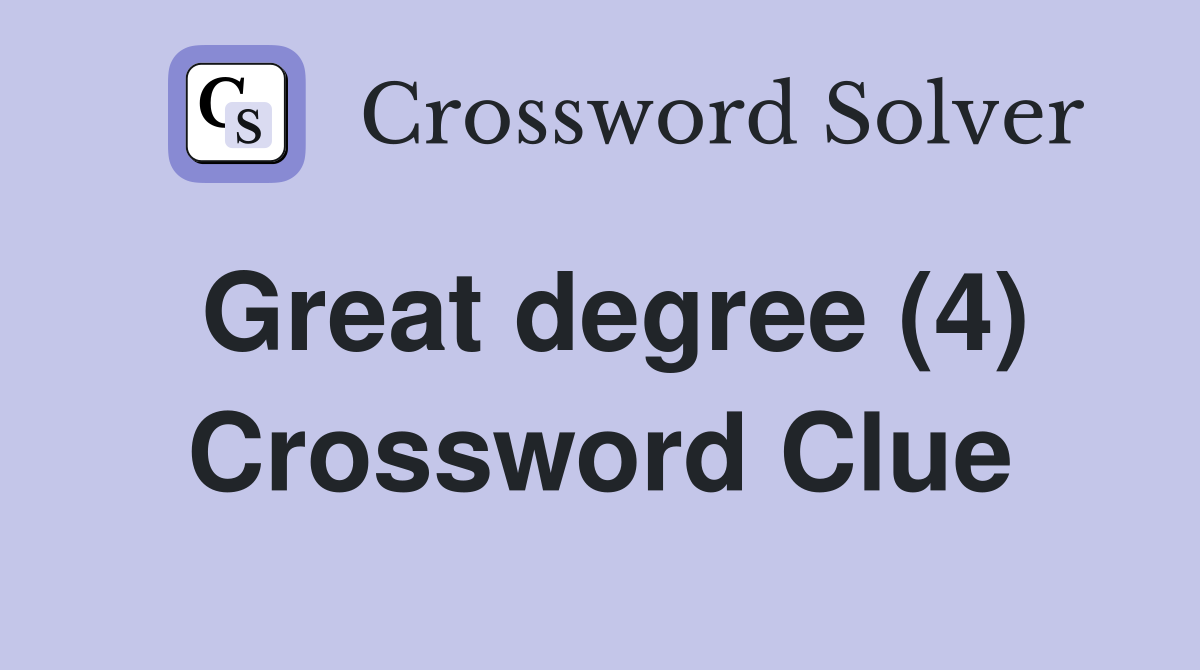 Great degree (4) Crossword Clue