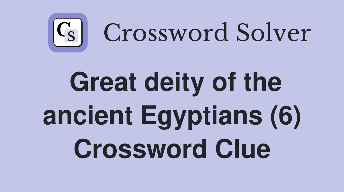 Great deity of the ancient Egyptians (6) Crossword Clue