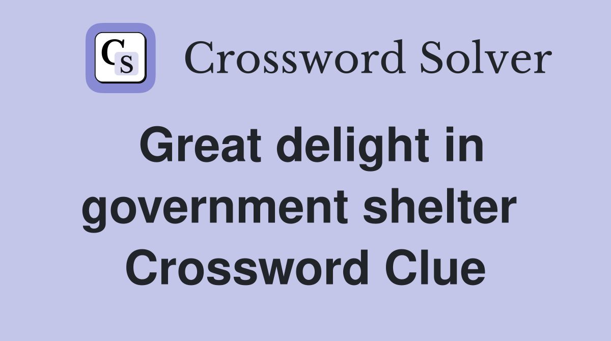 Great delight in government shelter  Crossword Clue