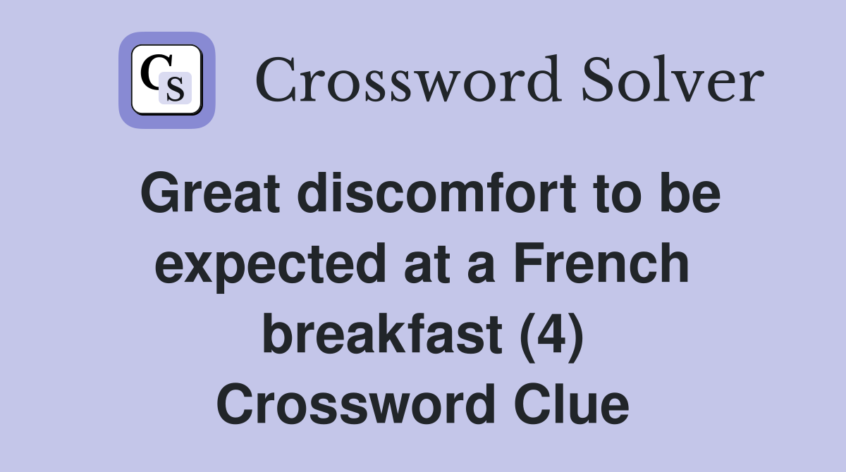 Great discomfort to be expected at a French breakfast (4) Crossword Clue