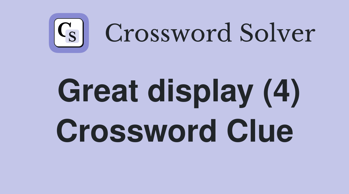 Great display (4) Crossword Clue