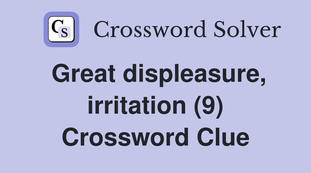 Great displeasure, irritation (9) Crossword Clue