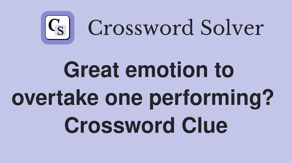 Great emotion to overtake one performing?  Crossword Clue