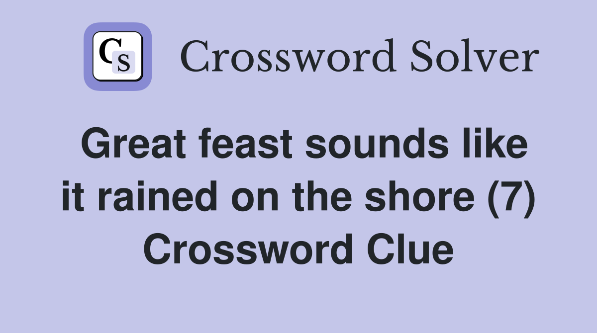 Great feast sounds like it rained on the shore (7) Crossword Clue
