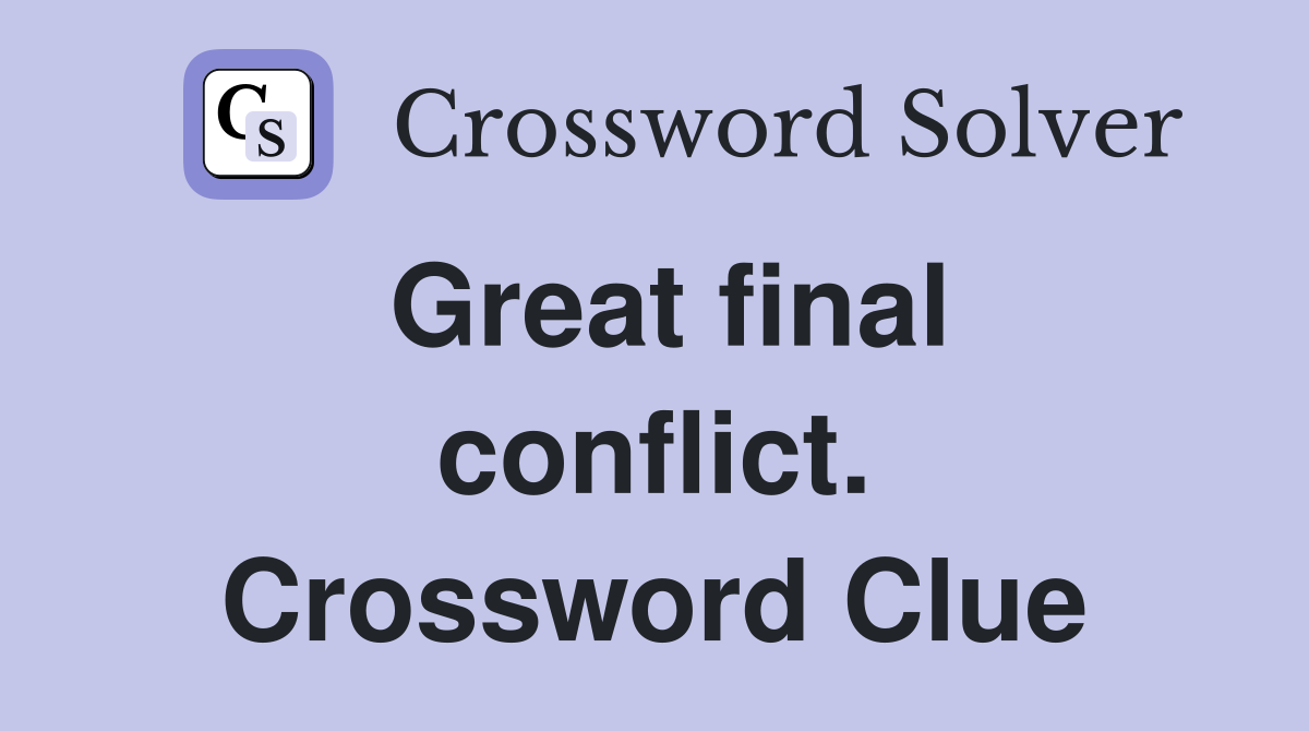 Great final conflict. Crossword Clue