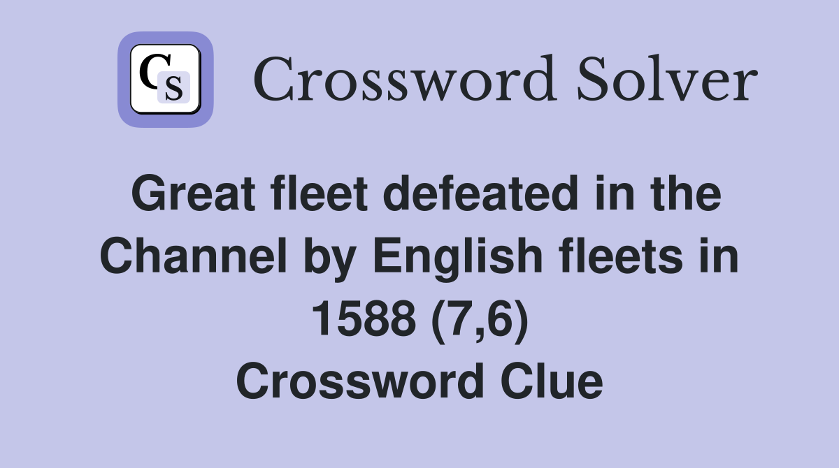 Great fleet defeated in the Channel by English fleets in 1588 (7,6) Crossword Clue