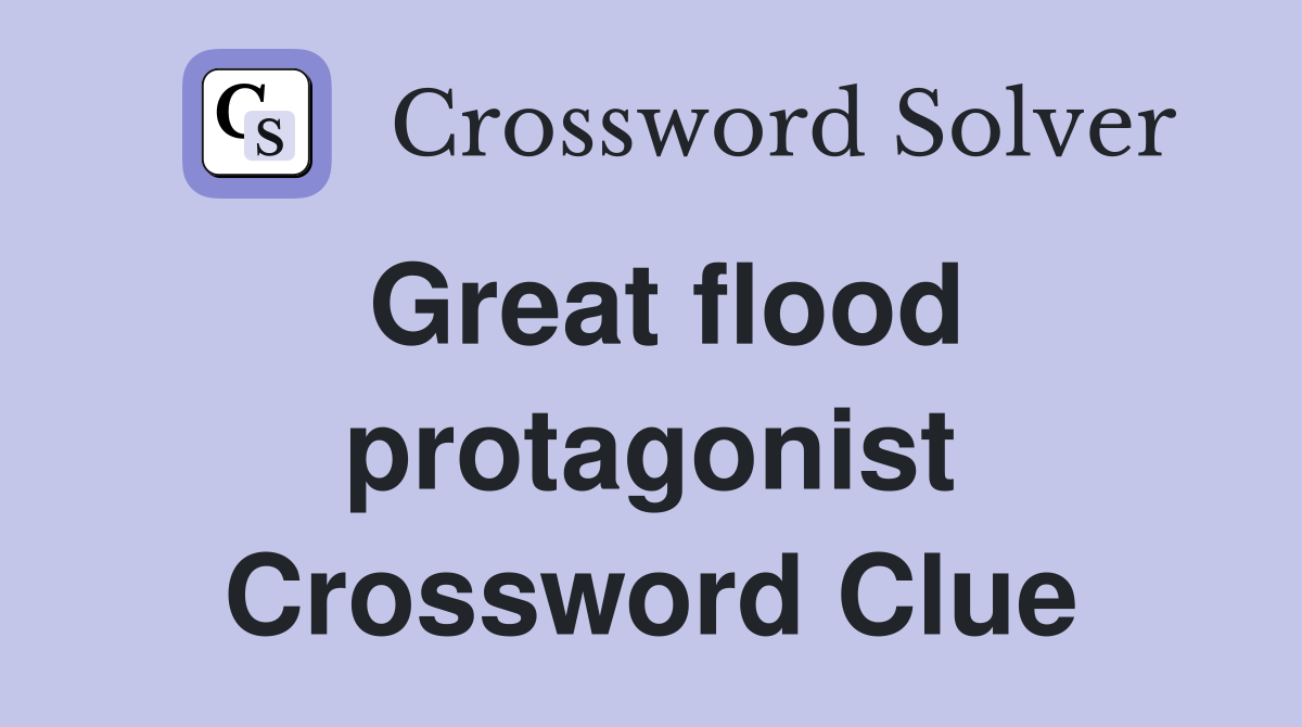 Great flood protagonist Crossword Clue