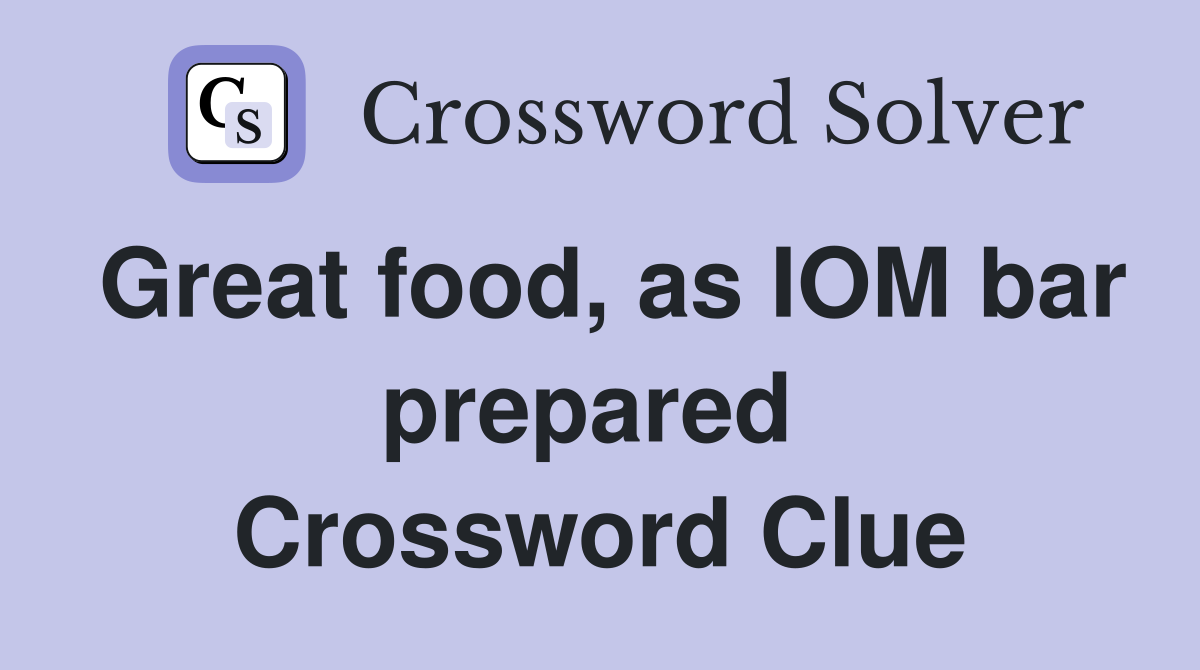 Great food, as IOM bar prepared  Crossword Clue
