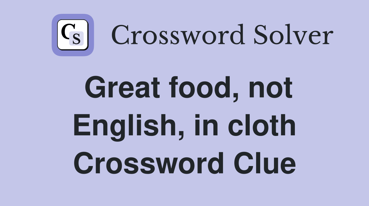 Great food, not English, in cloth Crossword Clue