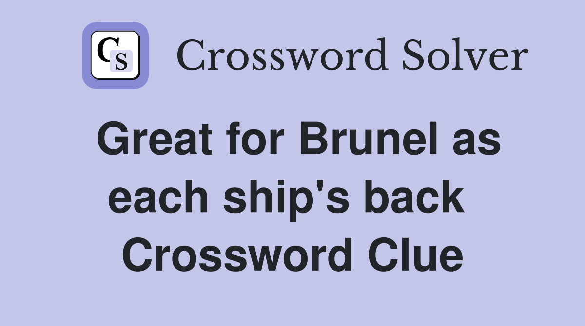 Great for Brunel as each ship's back  Crossword Clue