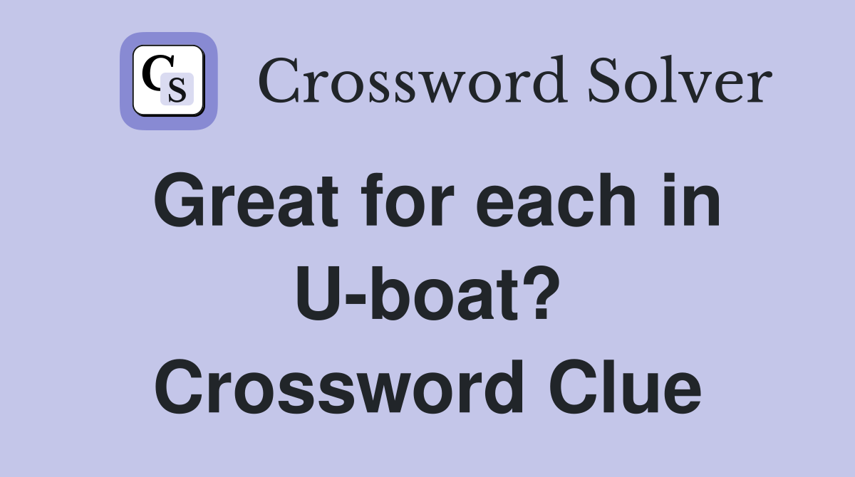 Great for each in U-boat? Crossword Clue