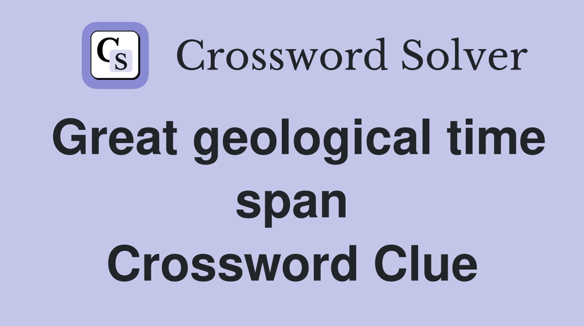 Great geological time span Crossword Clue