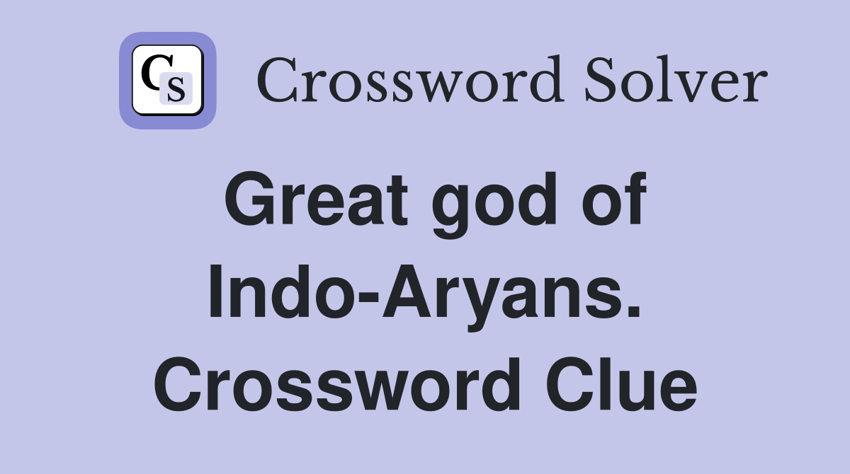 Great god of Indo-Aryans. Crossword Clue