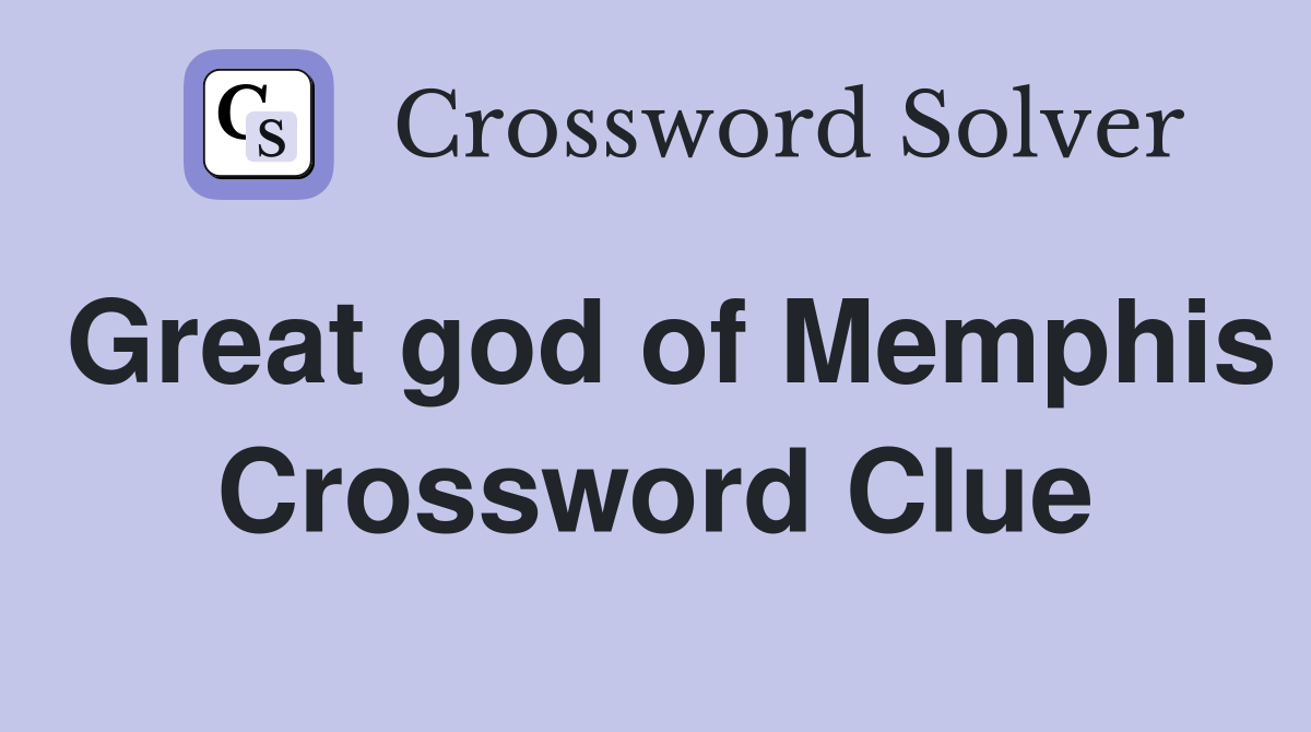 Great god of Memphis Crossword Clue