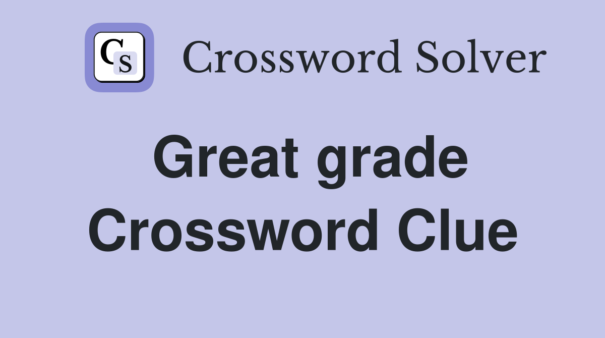 Great grade Crossword Clue