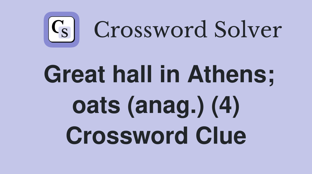 Great hall in Athens; oats (anag.) (4) Crossword Clue