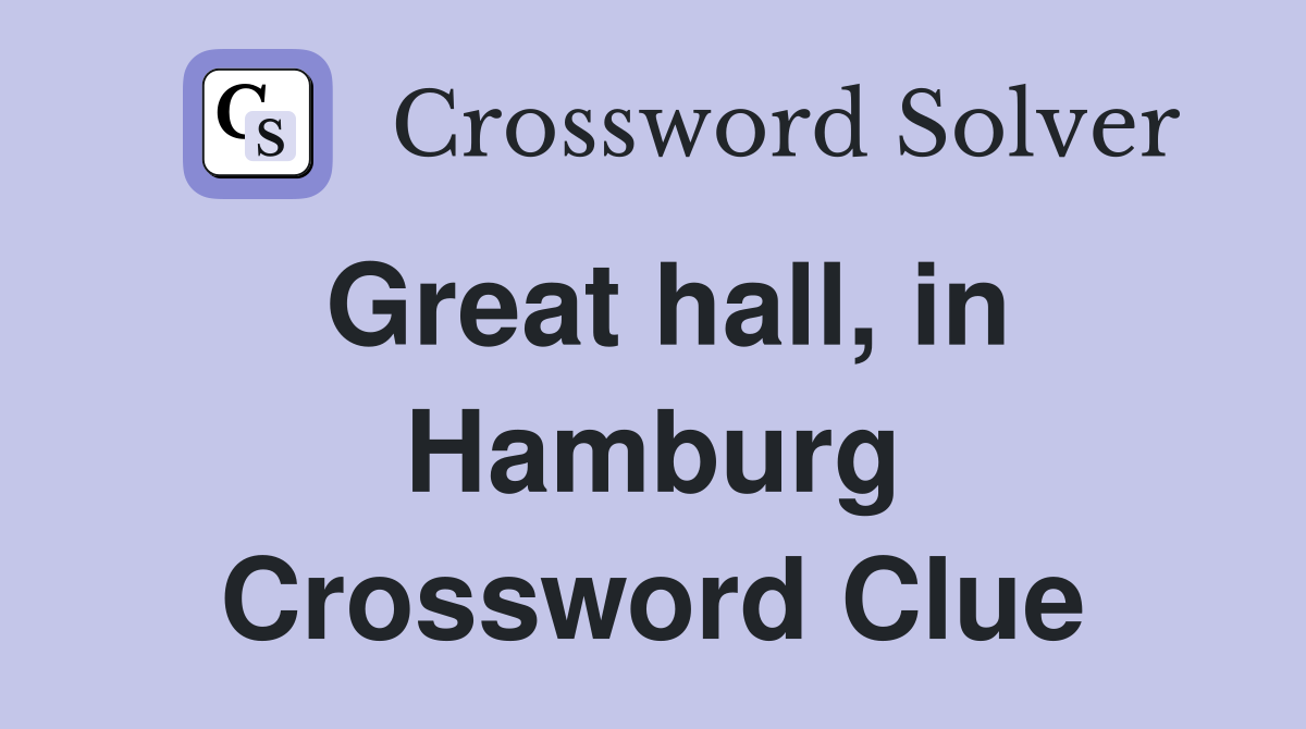 Great hall, in Hamburg Crossword Clue